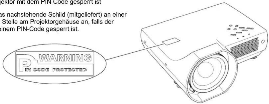inklektor mit dem PIN Code gesperrt ist has nachstehende Schild (mitgeliefert) an einer Stelle am Projektorgehäuse an, falls der einem PIN-Code gesperrt ist. P-WARNING IN CODE PROTECTED