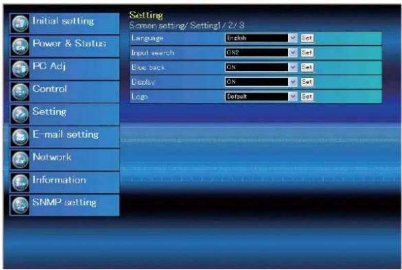 Setting Screen setting/ Setting1 / 2 / 3 Language English Set Input search ON2 Set Blue back ON Set Display ON Set Logo Default Set Initial setting Power & Status PC Adj Control Setting E-mail setting Network Information SNMP setting