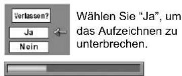 Verlassen? Ja Nein Wählen Sie "Ja", um das Aufzeichnen zu unterbrechen.