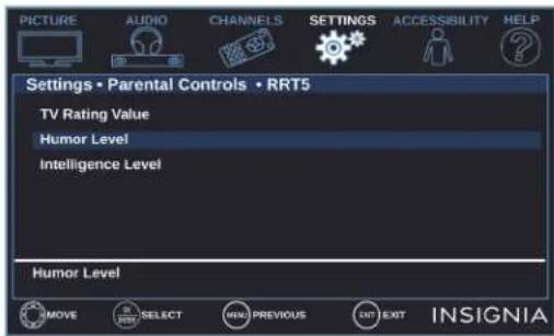 PICTURE AUDIO CHANNELS SETTINGS ACCESSIBILITY HELP Settings • Parental Controls • RRT5 TV Rating Value Humor Level Intelligence Level Humor Level MOVE SELECT MANUAL PREVIOUS EXIT EXIT INSIGNIA