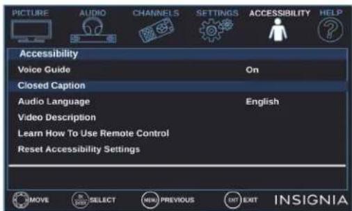 PICTURE AUDIO CHANNELS SETTINGS ACCESSIBILITY HELP Accessibility Voice Guide On Closed Caption Audio Language English Video Description Learn How To Use Remote Control Reset Accessibility Settings MOVE SELECT MEN PREVIOUS INT EXIT INSIGNIA