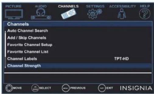 PICTURE AUDIO CHANNELS SETTINGS ACCESSIBILITY HELP Channels Auto Channel Search Add / Skip Channels Favorite Channel Setup Favorite Channel List Channel Labels TPT-HD Channel Strength MOVE SELECT PREVIOUS AUT EXIT INSIGNIA