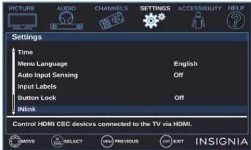 PICTURE AUDIO CHANNELS SETTINGS ACCESSIBILITY HELP Settings Time Menu Language English Auto Input Sensing Off Input Labels Button Lock Off INlink Control HDMI CEC devices connected to the TV via HDMI. MOVE SELECT MENU PREVIOUS EXIT EXIT INSIGNIA