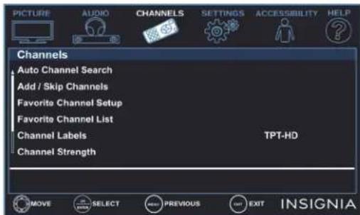 PICTURE AUDIO CHANNELS SETTINGS ACCESSIBILITY HELP Channels Auto Channel Search Add / Skip Channels Favorite Channel Setup Favorite Channel List Channel Labels TPT-HD Channel Strength MOVE SELECT PREVIOUS EXIT INSIGNIA