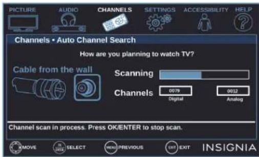 PICTURE AUDIO CHANNELS SETTINGS ACCESSIBILITY HELP Channels • Auto Channel Search How are you planning to watch TV? Cable from the wall Scanning Channels 0079 Digital 0012 Analog Channel scan in process. Press OK/ENTER to stop scan. INSIGNIA