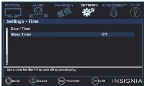 PICTURE AUDIO CHANNELS SETTINGS ACCESSIBILITY HELP Settings • Time Date / Time Sleep Timer Off Set a time for the TV to turn off automatically. MOVE SELECT MENU PREVIOUS EXIT EXIT INSIGNIA
