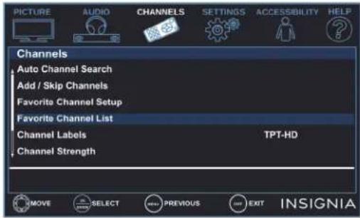 PICTURE AUDIO CHANNELS SETTINGS ACCESSIBILITY HELP Channels Auto Channel Search Add / Skip Channels Favorite Channel Setup Favorite Channel List Channel Labels TPT-HD Channel Strength MOVE SELECT PREVIOUS EXIT INSIGNIA
