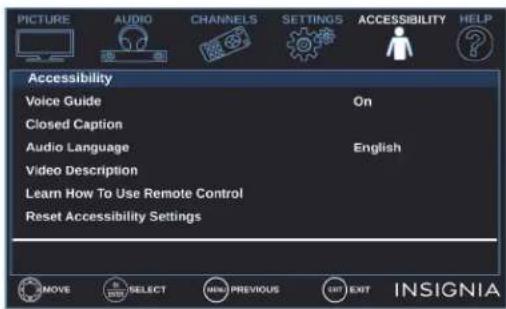 PICTURE AUDIO CHANNELS SETTINGS ACCESSIBILITY HELP Accessibility Voice Guide On Closed Caption Audio Language English Video Description Learn How To Use Remote Control Reset Accessibility Settings INNOVES SELECT PREVIOUS EXIT INSIGNIA