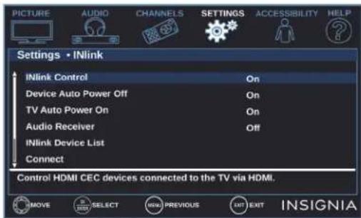 PICTURE AUDIO CHANNELS SETTINGS ACCESSIBILITY HELP Settings • iNlink iNlink Control On Device Auto Power Off On TV Auto Power On On Audio Receiver Off iNlink Device List Connect Control HDMI CEC devices connected to the TV via HDMI. INSIGNIA