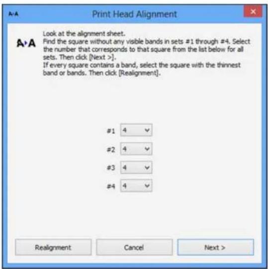 Print Head Alignment Look at the alignment sheet. Find the square without any visible bands in sets #1 through #4. Select the number that corresponds to that square from the list below for all sets. Then click [Next >]. If every square contains a band, select the square with the thinnest band or bands. Then click [Realignment]. #1 4 # #2 4 # #3 4 # #4 4 # Realignment Cancel Next >