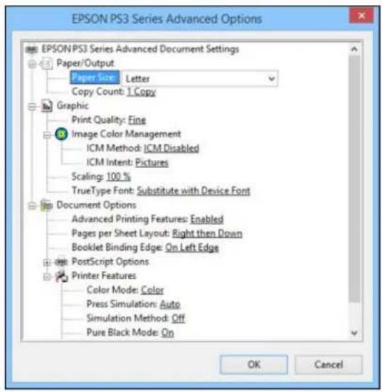 EPSON PS3 Series Advanced Options EPSON PS3 Series Advanced Document Settings Paper/Output Paper Size Letter Copy Count: 1 Copy Graphic Print Quality: Fine Image Color Management ICM Method: ICM Disabled ICM Intent: Pictures Scaling: 100 % TrueType Font: Substitute with Device Font Document Options Advanced Printing Features: Enabled Pages per Sheet Layout: Right then Down Booklet Binding Edge: On Left Edge PostScript Options Printer Features Color Mode: Color Press Simulation: Auto Simulation Method: Off Pure Black Mode: On OK Cancel