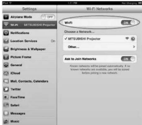 Settings Airplane Mode OFF WiFi MITSUBISHI Projector Notifications Location Services On Brightness & Wallpaper Picture Frame General iCloud Mail, Contacts, Calendars Twitter FaceTime Safari Messages Music Wi-Fi Networks Hi... Choose a Network... ✓ MITSUBISHI Projector Other... Ask to Join Networks ON Know networks will be joined automatically. If no known networks are available, you will be asked before joining a new network.