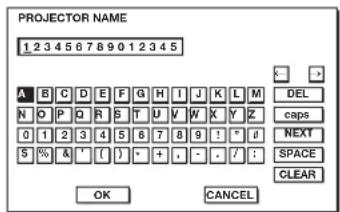 PROJECTOR NAME 1 2 3 4 5 6 7 8 9 0 1 2 3 4 5 A B C D E F G H I J K L M N O P Q R S T U V W X Y Z 0 1 2 3 4 5 6 7 8 9 ! * # S % & ' ( ) + - / / OK CANCEL