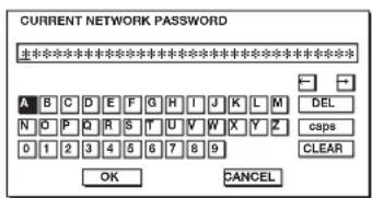 CURRENT NETWORK PASSWORD ********************************************************************** A B C D E F G H I J K L M DEL N O P Q R S T U V W X Y Z caps 0 1 2 3 4 5 6 7 8 9 CLEAR OK CANCEL