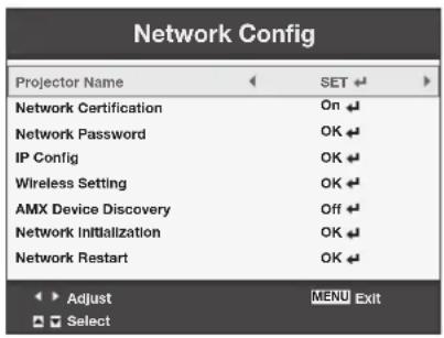 Network Config Projector Name SET Network Certification On Network Password OK IP Config OK Wireless Setting OK AMX Device Discovery Off Network Initialization OK Network Restart OK Adjust MENU EXIT Select
