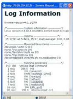 Log Information Windows version=1.1-279 * - System information Linux version 2.4.18-1 (rodtimes korn32 breast b5) (p) * - Optime 15:17:03 up 5 days, 15:17, load average: 0.03, 0.01 * - Mounted filesystems dev/rot / ext2 ro w 0.0 none /pros/ptg/ no 0.0 none /dev/shm/trpfs ru 0.0 none /mp-trpfs ru 0.0 dev/mtdbook-5 mrdw/ rfa, radative 0.0 * - Running processes PID Id: vMizpa Stat Command 1 rst 266 S 2 rst 266 S 3 rst 1Wk [kshofrop_CPU] 4 rst 1Wk [kswapd] 5 rst 1Wk [ksh] 6 rst 1Wk [kupdated] 7 rst 1Wk [mtbook] 10 rst 266 S [fta-end] 90 rst 266 S [nmbcdlog] m 0