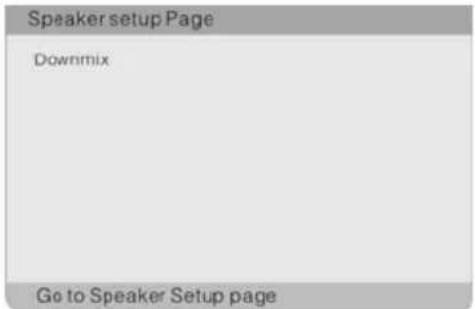Speaker setup Page Downmix Go to Speaker Setup page