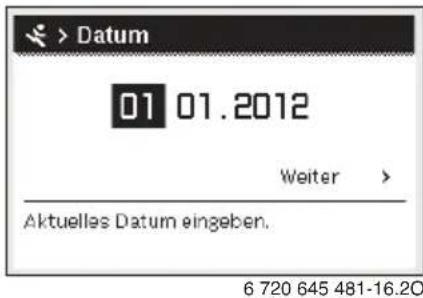 > Datum 01 01.2012 Weiter > Aktuelles Datum eingeben. 6 720 645 481-16.20