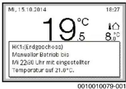 Mi, 15.10.2014 19°C .5 18:27 8.0°C HK1:(Erdgeschöss) Manueller Betrieb bis Mi 22:30 Uhr mit eingestellter Temperatur auf 21.0°C. 0010010079-001