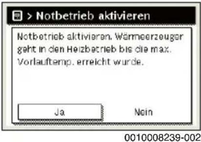 > Notbetrieb aktivieren Notbetrieb aktivieren. Wärmeerzeuger geht in den Heizbetrieb bis die max. Vorlauftemp. erreicht wurde. Ja Nein 0010008239-002