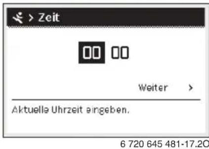 > Zeit 00 00 Weiter > Aktuelle Uhrzeit eingeben. 6 720 645 481-17.20
