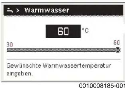 > Warmwasser 60 °C 30 60 Gewünschte Warmwässertemperatur eingeben. 0010008185-001