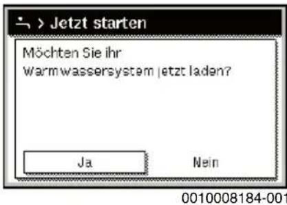 > Jetzt starten Möchten Sie ihr Warmwassersystem jetzt laden? Ja Nein 0010008184-001