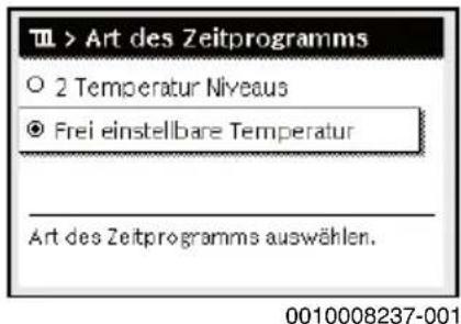 III > Art des Zeitprogramms ○ 2 Temperatur Niveaus ● Frei einstellbare Temperatur Art des Zeitprogramms auswählen. 0010008237-001