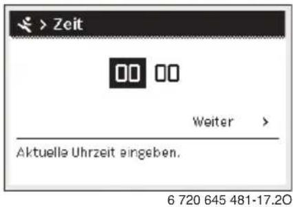 > Zeit 00 00 Weiter > Aktuelle Uhrzeit eingeben. 6 720 645 481-17.20