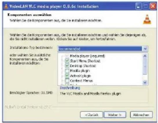 VideLAN VLC media player O.B.6c Installation Komponenten auswählen Wählen Sie die Componenten aus, die Sie installieren möchten. Wählen Sie die Componenten aus, die Sie installieren möchten und wählen Sie derenigen ab, die Sie nicht installieren wollen. Dritten Sie auf Wasser, um fortzufahren. Installations-Typ bestimmte: oder wählen Sie zusätzliche Komponenten aus, die Sie Installieren möchten: Recommended Media player (required) Start Menu Shortcut Desktop Shortcut Nokia plugin ActiveX plugin Context Menus Beschreibung The VLC Media and Nokia Firefox plugin Benötigter Speichen: 31.SMB Abbrachen