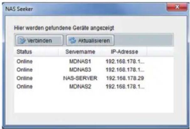 Hier werden gefundene Geräte angezeigt Verbinden Aktualisieren Status Servername IP-Adresse Online MDNAS1 192.168.178.1... Online MDNAS3 192.168.178.1... Online NAS-SERVER 192.168.178.29 Online MDNAS2 192.168.178.1...