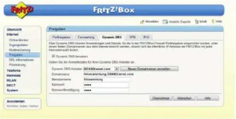 FRTZ!Box Abreichen Anaktie Exports Inhalt File Übersicht Internet Online-Monitor Zugangsdaten Kindersicherung Freigaben DBL-Informationen Prossierung Telefoniz Nummnetz WLAN DECT System Assisterten Durchs. Umlte. Tabaher Freigaben Portfolgaben Fernwartung Dynamic DNS VPN IPv6 Über Dynamic DNS internen Anwendungen und Dienst. für die in der FRTZ!Box Firewall Portfolgaben eingeschließlich wurden, unter einen beiden Densarmaren aus dem Internet einschl. worden, obsoch sich die öffentliche (P-Adverse der FRTZ!Box mit) jeder Intermediaßt ändert. SI Dynamic DNS Benutzen Goben Sie die Anwendungsdaten für ihre Dynamic DNS-Anleiter an... Dynamic DNS-Anleiter: DDNSDienst.com Neuen Domainamen anmelden Domainums fetosanmung DDNSDienst.com Benutzansere: fotosanmung Kainwart **** Konswertbestätigung **** Überlenon Abtrachen Hits