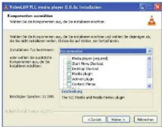 VideoLAN VLC media player 0.8.6c Installation KOMPONENTEN auswählen Wählen Sie die Komponenten aus, die Sie installieren möchten. Wählen Sie die Komponenten aus, die Sie installieren möchten und wählen Sie dejenigen ab, die Sie nicht installieren wollen. Given Sie auf Walter, um fortzufahren. Installations-Typ bestimmen: oder wählen Sie zusätzliche Komponenten aus, die Sie Installieren möchten: Recommended Media player (required) Start Menu Shortcut Desktop Shortcut Mozilla plugin ActiveX plugin Context Menus Beschreibung The VLC Mozilla and Mozilla Firefox plugin Benögender Speichen: 31.SMB Abtrachen