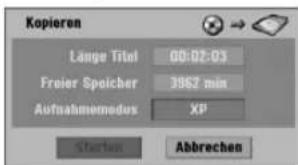 Kopioren Länge Titel 00:02:03 Froier Speicher 3862 min Aufnahmemodus XP Starten Abbrechen