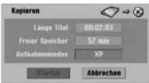 Kopieren Lange Titel 00:07:03 Froier Speicher 57 min Aufnahmemodus XP Starten Abbrechen