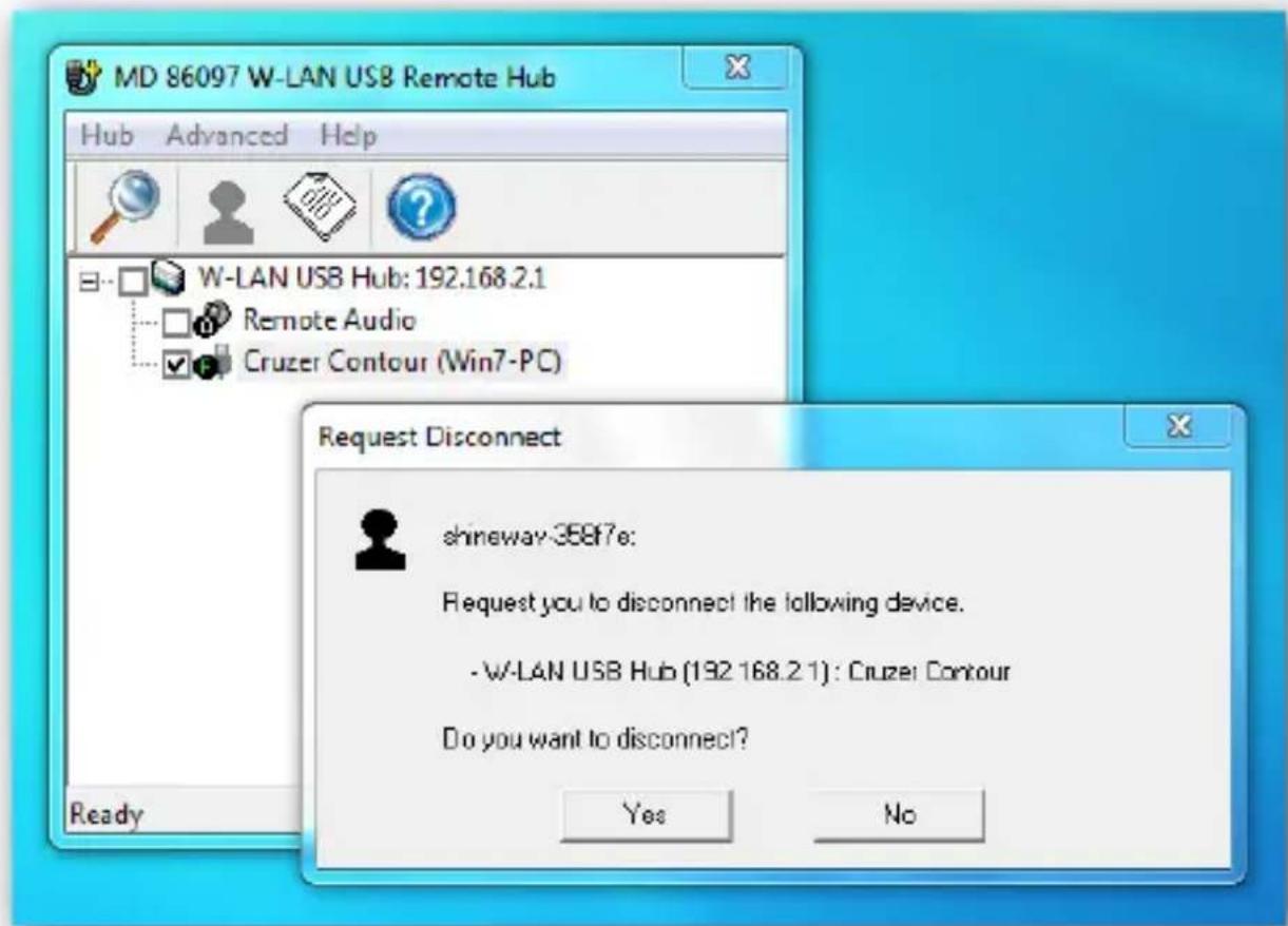MD 86097 W-LAN USB Remote Hub Hub Advanced Help W-LAN USB Hub: 192.168.2.1 Remote Audio Cruzer Contour (Win7-PC) Request Disconnect shineway-388f7e: Request you to disconnect the following device. -W-LAN USB Hub (192.168.2.1): Cruzer Contour Do you want to disconnect? Yes No Ready