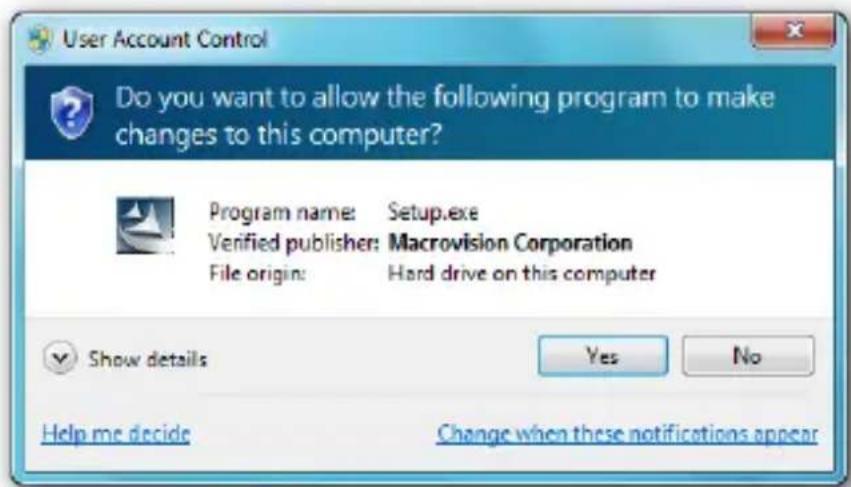 User Account Control Do you want to allow the following program to make changes to this computer? Program name: Setup.exe Verified publisher: Macrovision Corporation File origin: Hard drive on this computer Show details Yes No Help me decide Change when these notifications appear