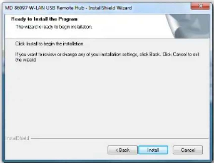 MD 86097 W-LAN USB Remote Hub - InstallShield Wizard Ready to Install the Program The wizard is ready to begin installation. Click Install to begin the installation. If you want to review or change any of your installation settings, click Back. Click Cancel to exit the Wizard. InstallShield < Back Install Cancel