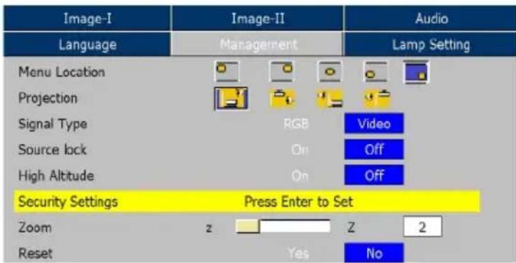 Image-I Language Image-II Audio Management Lamp Setting Menu Location Projection Signal Type RGB Video Source lock On Off High Altitude On Off Security Settings Press Enter to Set Zoom z Z 2 Reset Yes No