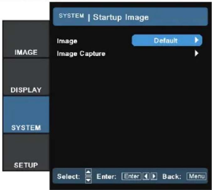 SYSTEM | Startup Image Image Default Image Capture DISPLAY SYSTEM SETUP Select: Enter: Enter Back: Menu