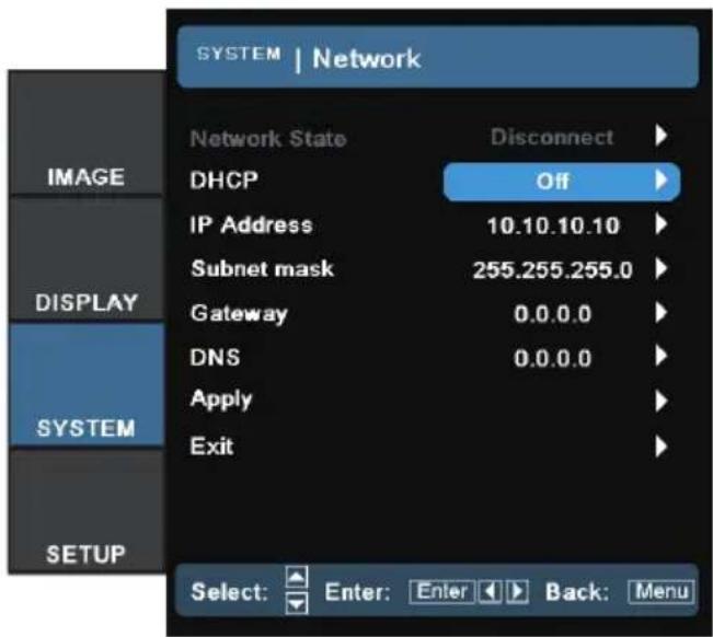 SYSTEM | Network Network State Disconnect DHCP Off IP Address 10.10.10.10 Subnet mask 255.255.255.0 Gateway 0.0.0.0 DNS 0.0.0.0 Apply Exit Select: Enter: Enter Back: Menu