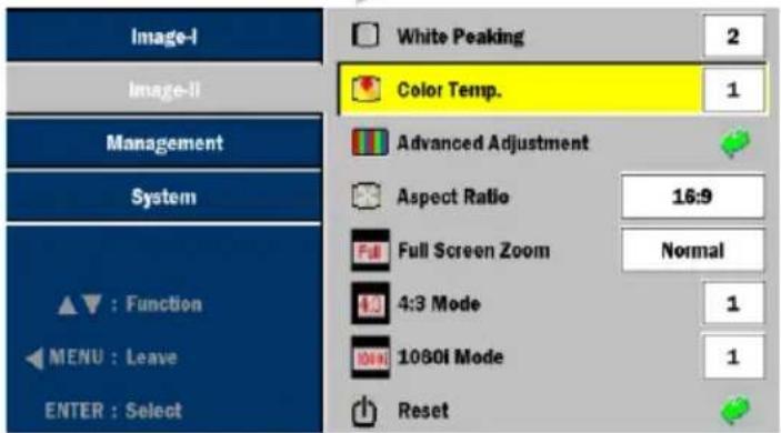 Image-I Image-II Management System ▲ : Function ◀ MENU : Leave ENTER : Select White Peaking 2 Color Temp. 1 Advanced Adjustment Aspect Ratio 16:9 Full Screen Zoom Normal 4:3 Mode 1 1080I Mode 1 Reset