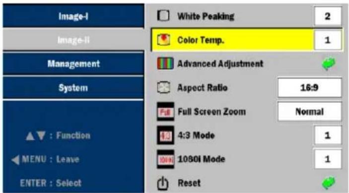 Image-I Image-II Management System ▲ : Function ◀ MENU : Leave ENTER : Select White Peaking 2 Color Temp. 1 Advanced Adjustment Aspect Ratio 16:9 Full Screen Zoom Normal 4:3 Mode 1 1080i Mode 1 Reset