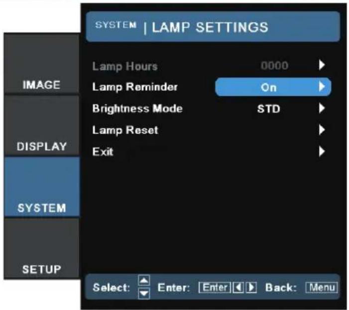 SYSTEM | LAMP SETTINGS Lamp Hours 0000 Lamp Reminder On Brightness Mode STD Lamp Reset Exit DISPLAY SYSTEM SETUP Select: Enter: Enter Back: Menu