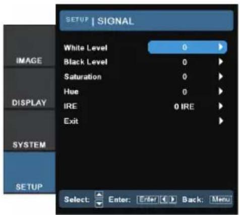 SETUP | SIGNAL White Level 0 Black Level 0 Saturation 0 Hue 0 IRE 0 IRE Exit Select: Enter: Enter Back: Menu