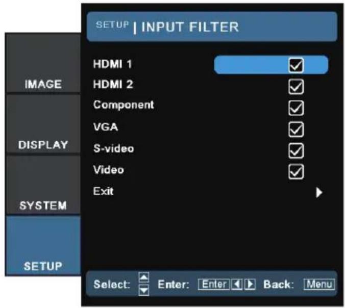 SETUP | INPUT FILTER HDMI 1 ✓ HDMI 2 ✓ Component ✓ VGA ✓ S-video ✓ Video ✓ Exit DISPLAY SYSTEM SETUP Select: Enter: Enter Back: Menu