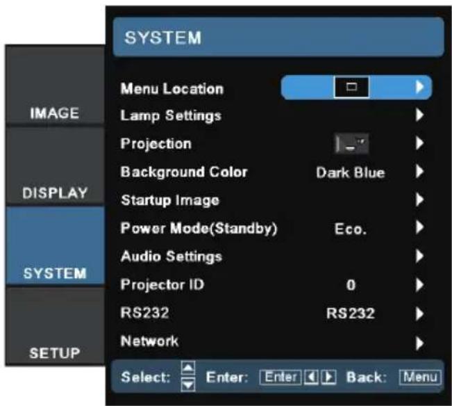 SYSTEM Menu Location Lamp Settings Projection Background Color Dark Blue Startup Image Power Mode(Standby) Eco. Audio Settings Projector ID 0 RS232 RS232 Network Select: Enter: Enter Back: Menu