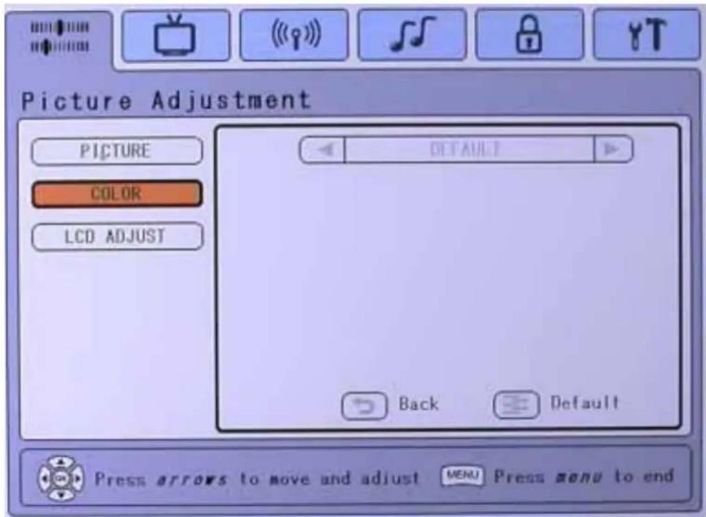 Picture Adjustment PICTURE COLOR LCD ADJUST DEFAULT Back Default Press arrows to move and adjust MENU Press menu to end