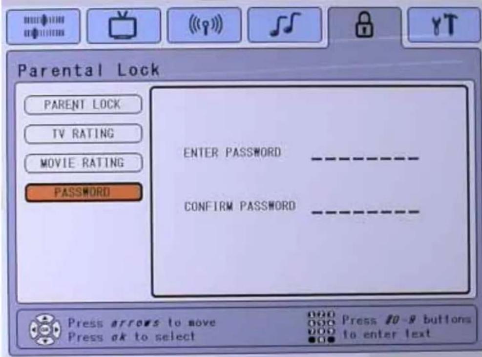 Parental Lock PARENT LOCK TV RATING MOVIE RATING PASSWORD ENTER PASSWORD CONFIRM PASSWORD Press arrows to move Press ok to select Press 10-8 buttons to enter text