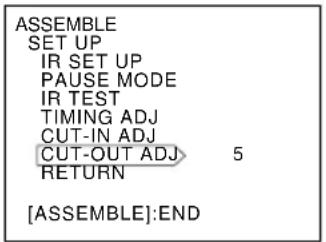 ASSEMBLE SET UP IR SET UP PAUSE MODE IR TEST TIMING ADJ CUT-IN ADJ CUT-OUT ADJ 5 RETURN [ASSEMBLE]:END